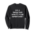 Single Dad Im Single Dad Whats Sweatshirt - Custom Art Print Men Women - T-Shirt, Sweatshirt, Hoodie