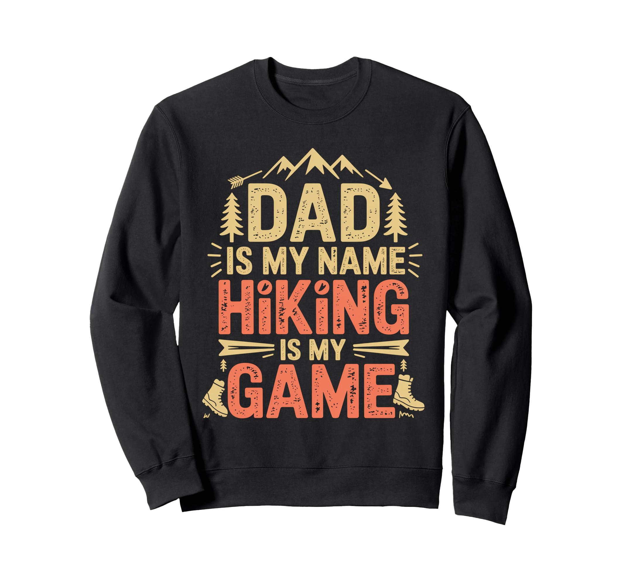 Funny Hiking Dad Is My Name Hiking Is Sweatshirt - Custom Art Print Unisex - T-Shirt, Sweatshirt, Hoodie