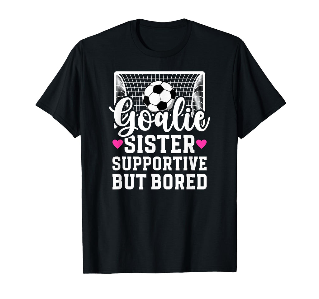 Soccer Goalie Sister Supportive Soccer T-Shirt - Trendy Graphic for Adults - T-Shirt, Sweatshirt, Hoodie