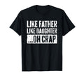 Like Father Like Daughter Oh Crap T-Shirt - Fun Novelty Design Men Women - T-Shirt, Sweatshirt, Hoodie