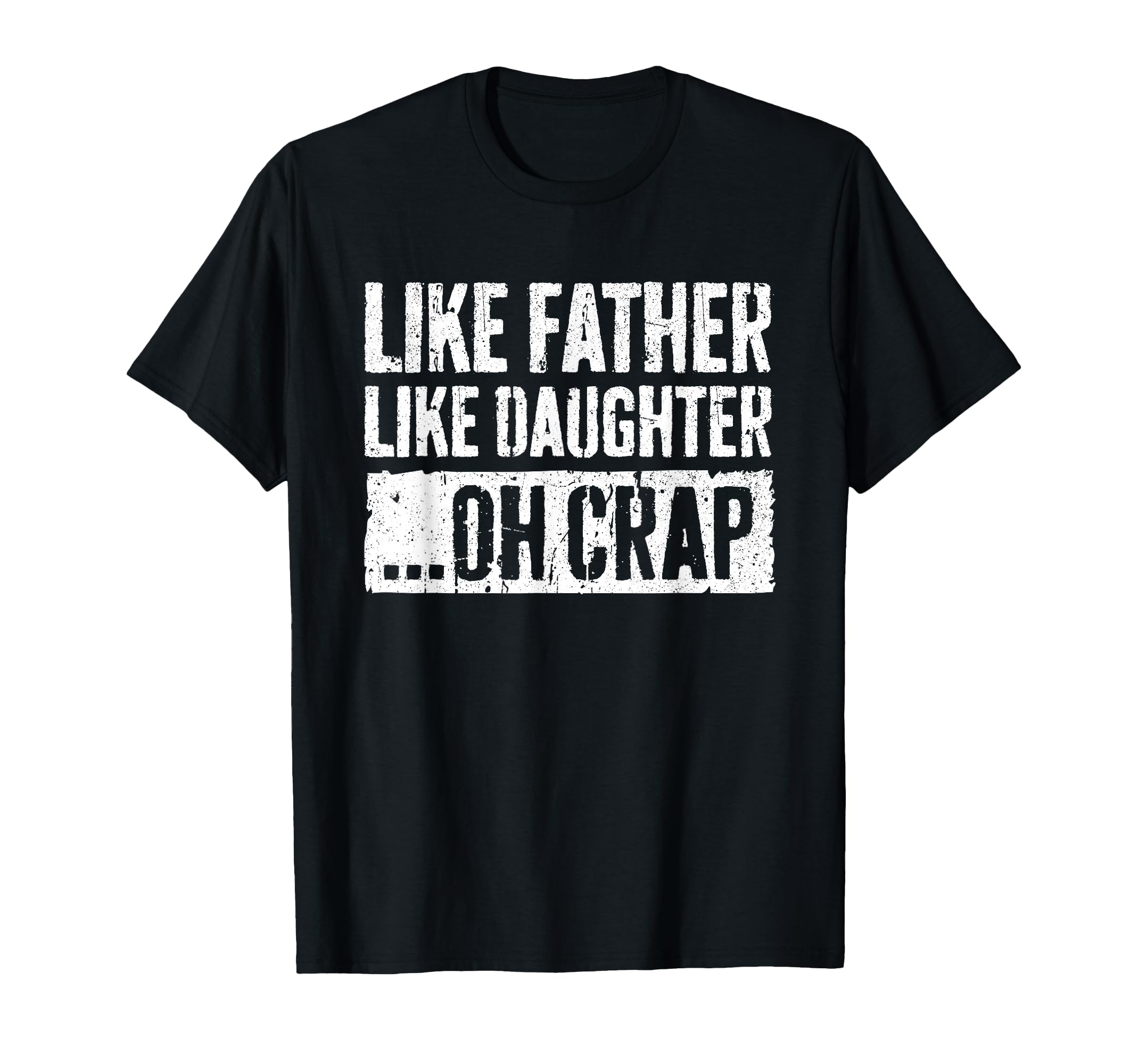 Like Father Like Daughter Oh Crap T-Shirt - Fun Novelty Design Men Women - T-Shirt, Sweatshirt, Hoodie