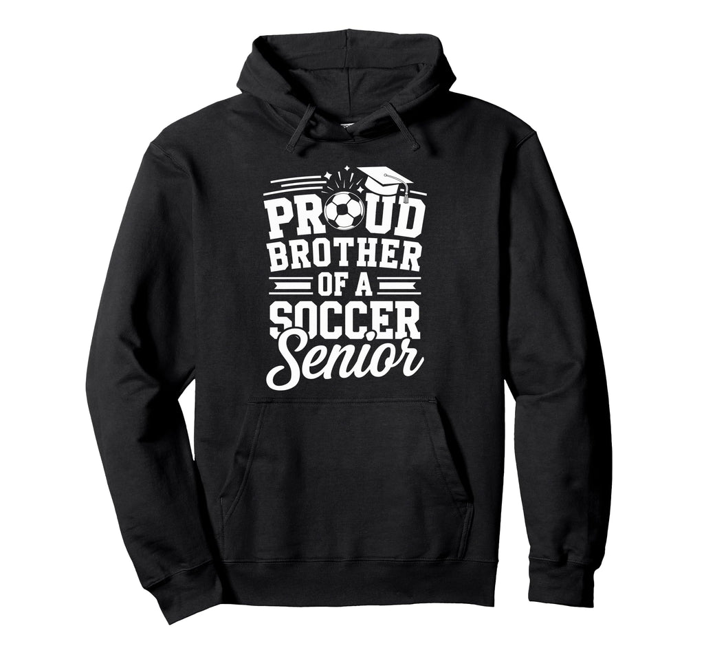 Proud Brother Soccer Senior Graduation Hoodie - Unique Graphic Unisex - T-Shirt, Sweatshirt, Hoodie