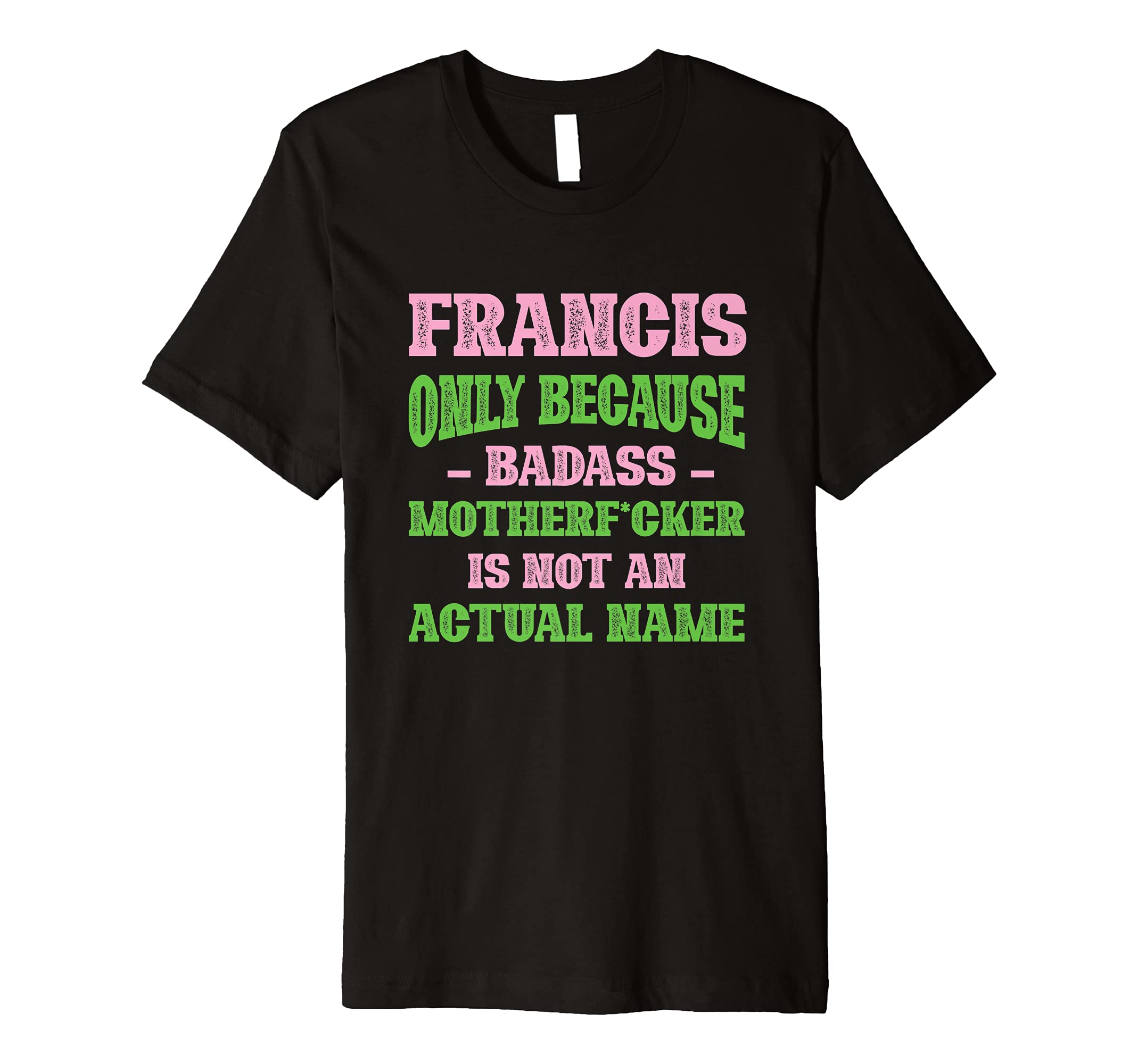 Badass Francis Name Unique Nickname T-Shirt - Aesthetic Graphic Unisex - T-Shirt, Sweatshirt, Hoodie