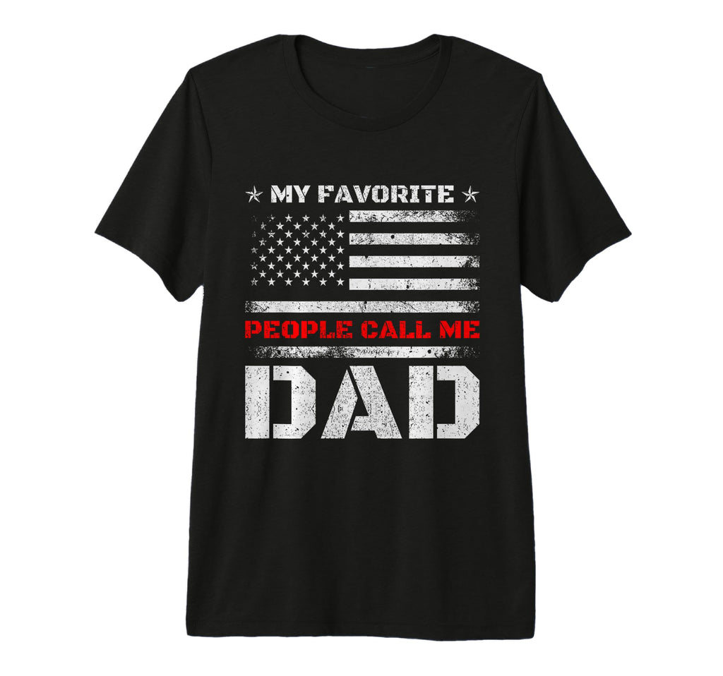My Favorite People Call Me Dad Funny T-Shirt - Novelty Apparel Men Women - T-Shirt, Sweatshirt, Hoodie