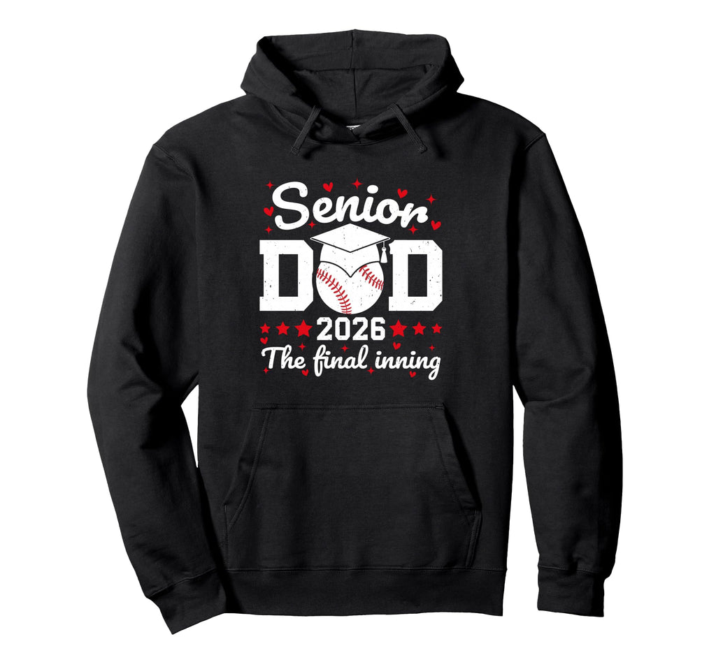 Senior Dad 2026 Final Inning Proud Hoodie - Fun Novelty Design Men Women - T-Shirt, Sweatshirt, Hoodie