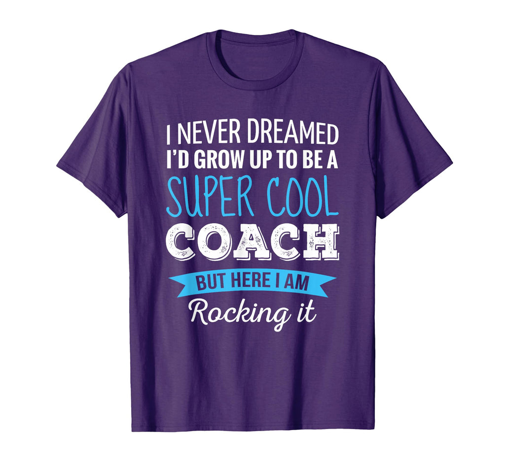 Coach Gifts I Never Dreamed T-Shirt - Casual Everyday Wear for Adults - T-Shirt, Sweatshirt, Hoodie