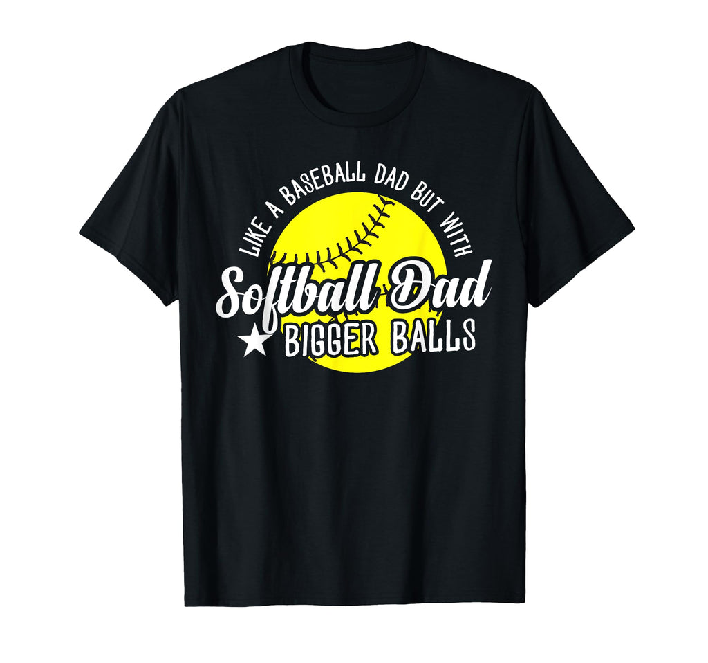 Softball Dad Like Baseball Dad T-Shirt - Custom Art Print for Adults - T-Shirt, Sweatshirt, Hoodie