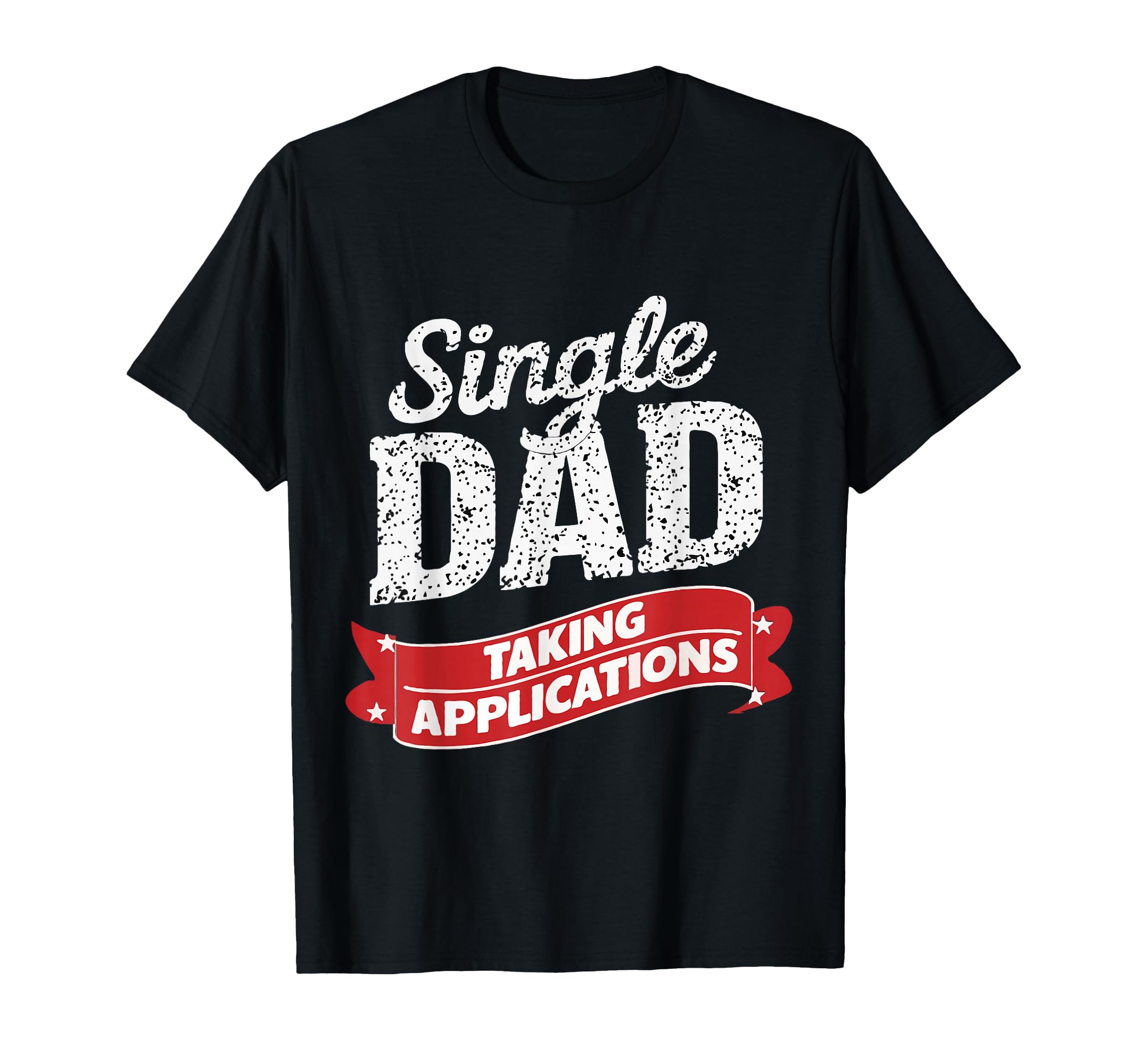 Father Single Dad Taking Applications T-Shirt - Trendy Graphic Men Women - T-Shirt, Sweatshirt, Hoodie