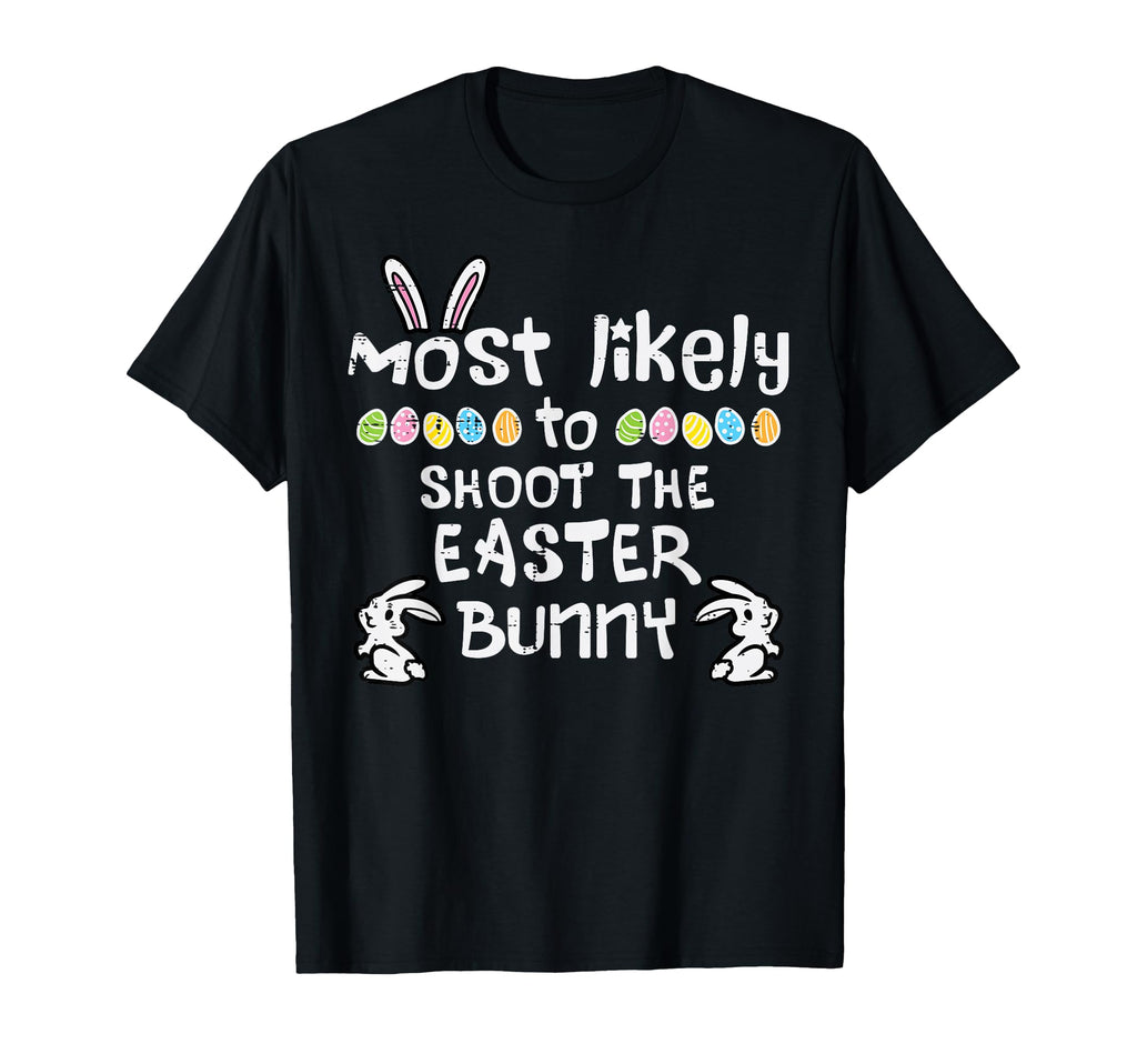 Most Likely Shoot Easter Bunny T-Shirt - Casual Everyday Wear Unisex - T-Shirt, Sweatshirt, Hoodie