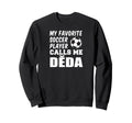 My Favorite Soccer Player Calls Me Deda Sweatshirt - Graphic Print Unisex - T-Shirt, Sweatshirt, Hoodie