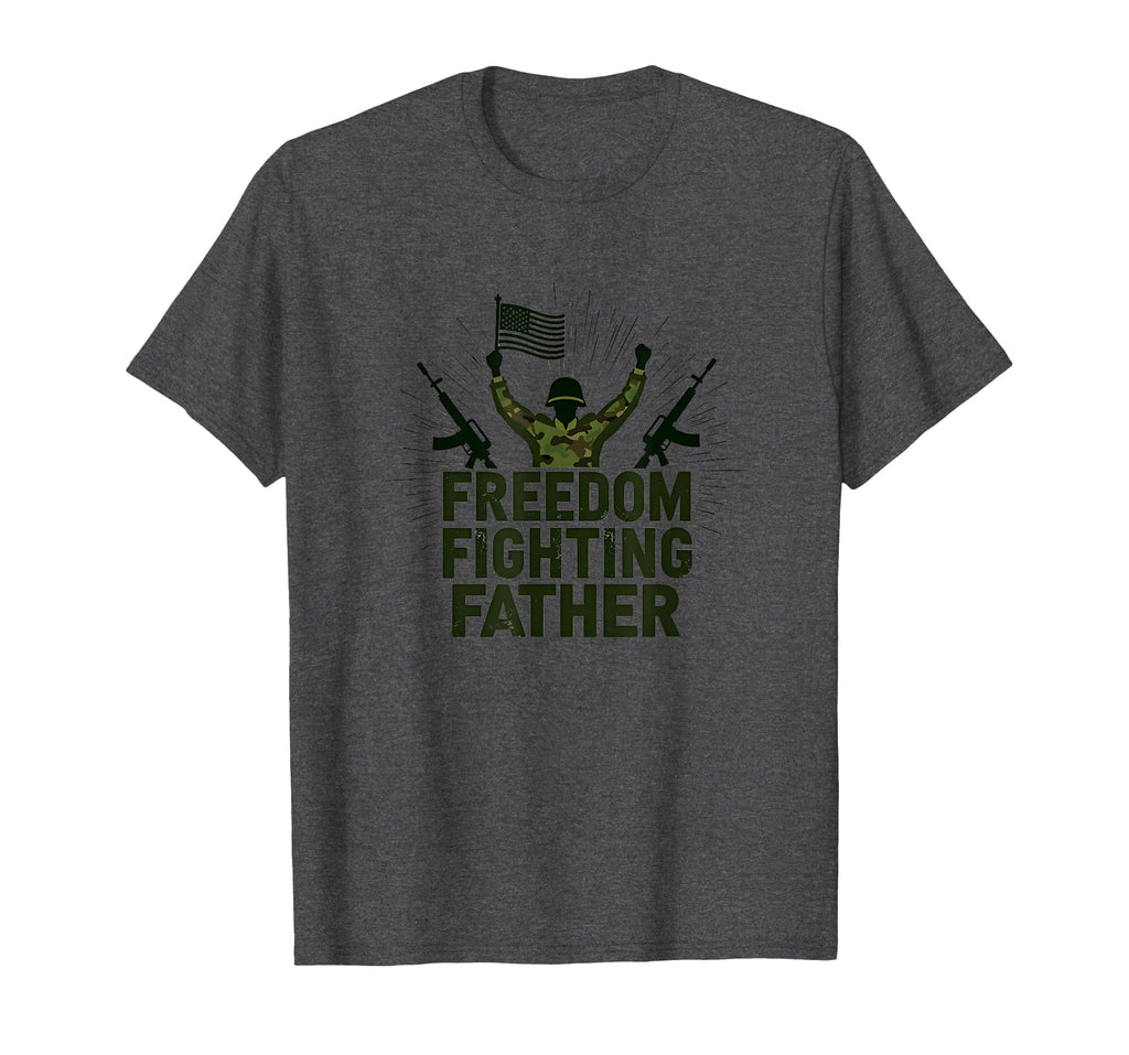 Army Dad Freedom Fighting Father Patriotic T-Shirt - Trendy Graphic Unisex - T-Shirt, Sweatshirt, Hoodie
