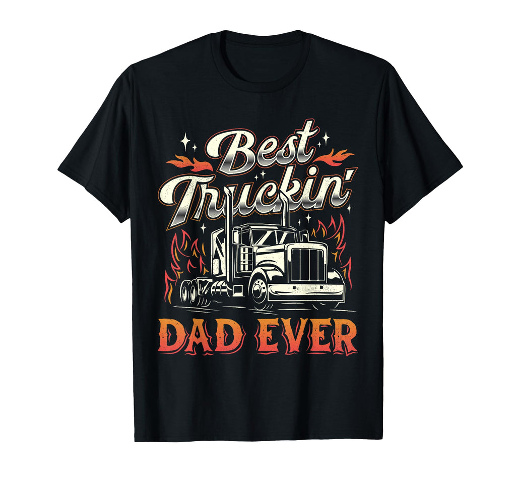 Best Truckin Dad Ever Trucker Truck T-Shirt - Trendy Graphic for Adults - T-Shirt, Sweatshirt, Hoodie