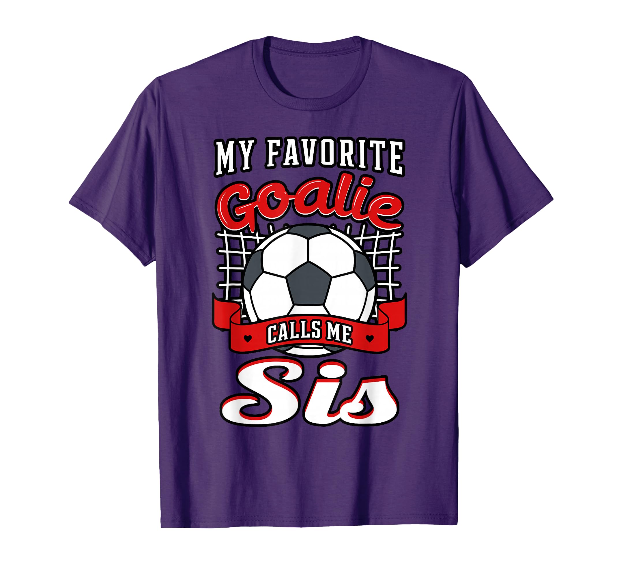 My Favorite Goalie Calls Me Sis T-Shirt - Fun Novelty Design for Adults - T-Shirt, Sweatshirt, Hoodie