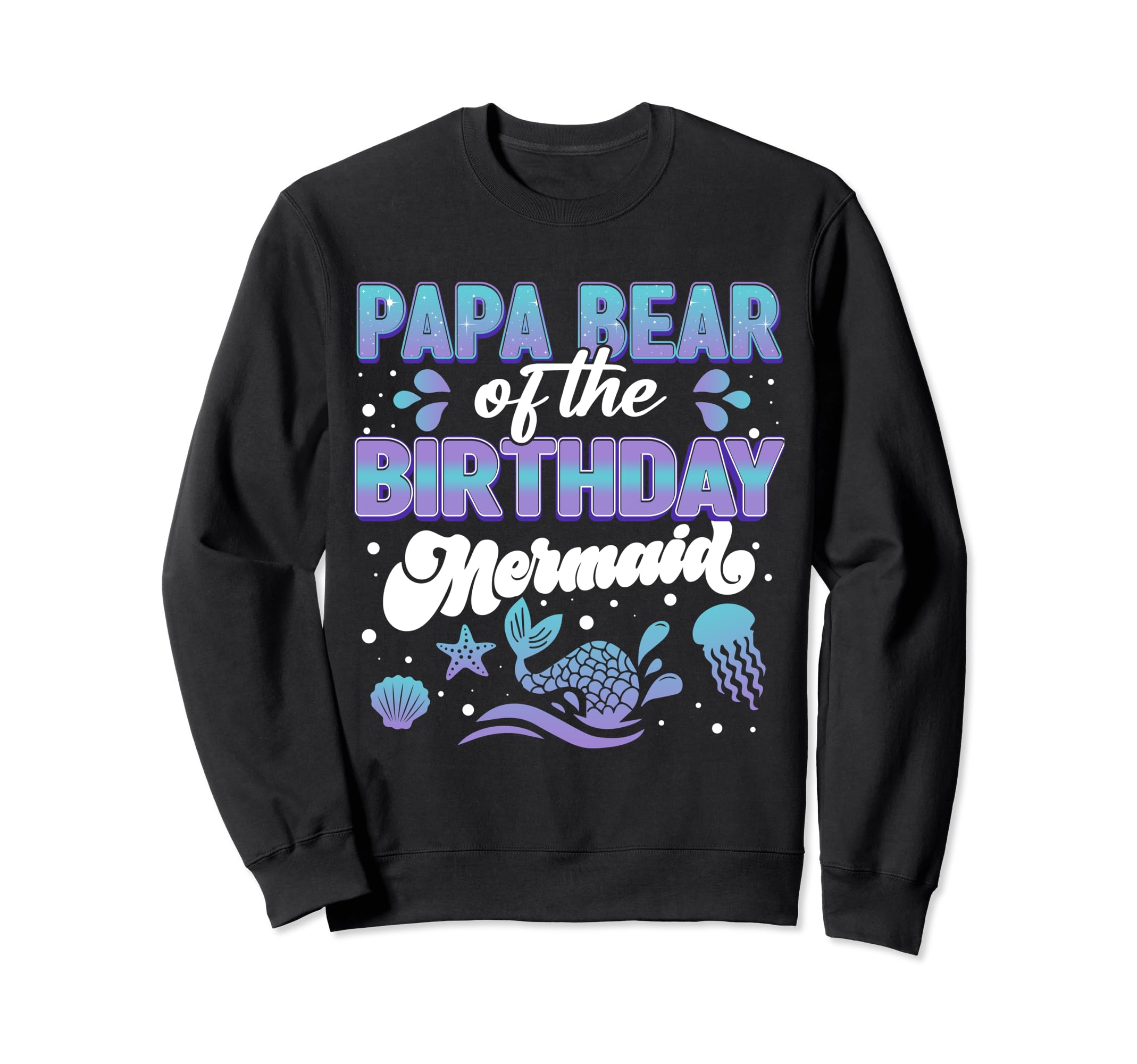 Papa Bear Dad Birthday Mermaid Sweatshirt - Unique Graphic Men Women - T-Shirt, Sweatshirt, Hoodie