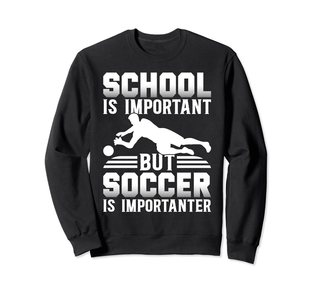 School Is Important But Soccer Is Sweatshirt - Custom Art Print Unisex - T-Shirt, Sweatshirt, Hoodie