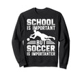 School Is Important But Soccer Is Sweatshirt - Custom Art Print Unisex - T-Shirt, Sweatshirt, Hoodie