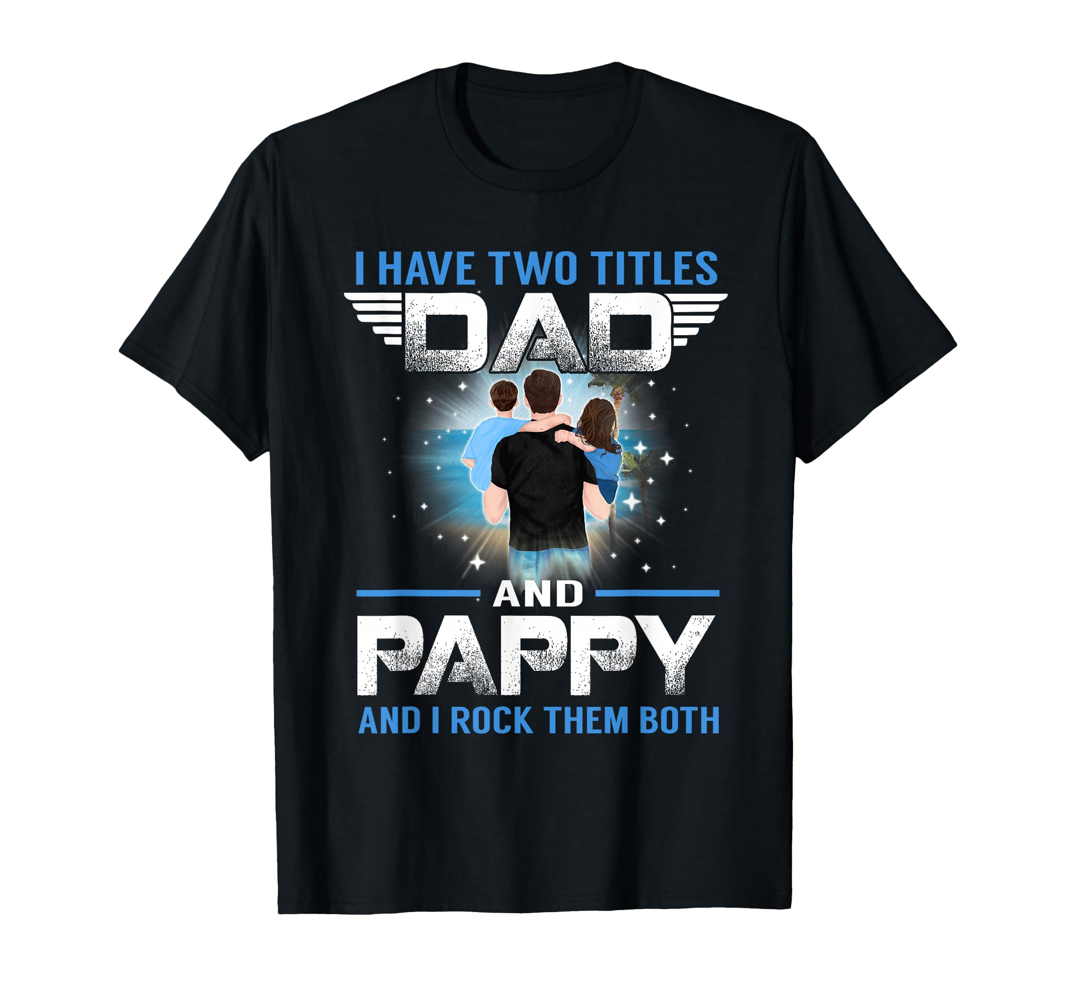 I Have Two Titles Dad And Pappy T-Shirt - Aesthetic Graphic Men Women - T-Shirt, Sweatshirt, Hoodie