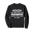 Funny Bald Dad Dad Who Has Sweatshirt - Casual Everyday Wear Men Women - T-Shirt, Sweatshirt, Hoodie
