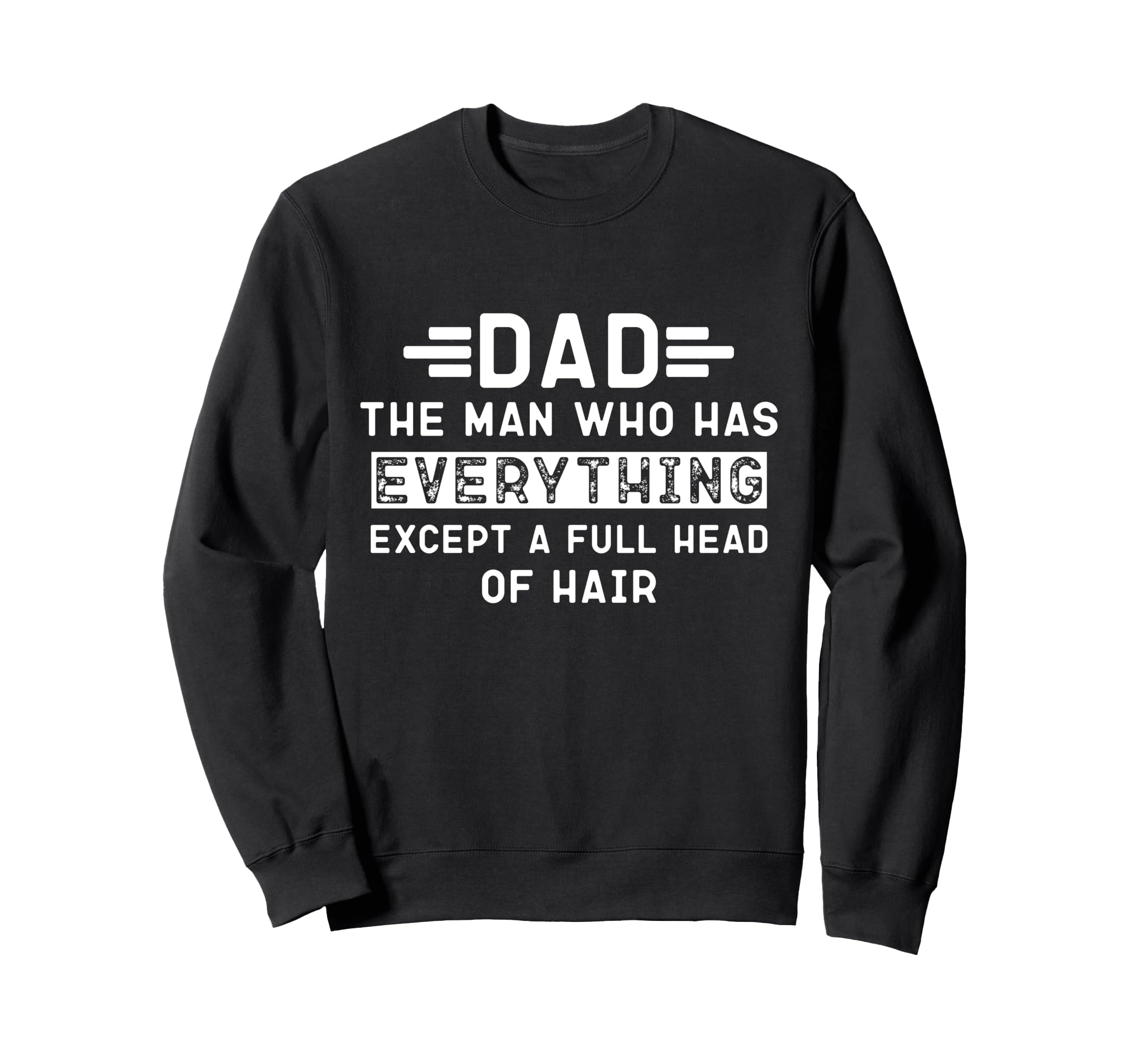Funny Bald Dad Dad Who Has Sweatshirt - Casual Everyday Wear Men Women - T-Shirt, Sweatshirt, Hoodie
