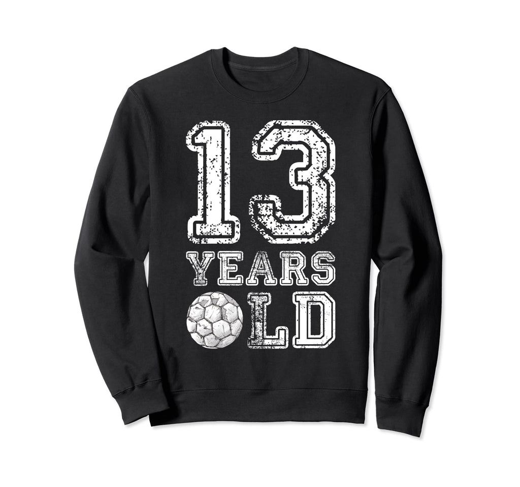 13 Years Old Soccer Sports Birthday Sweatshirt - Trendy Graphic Unisex - T-Shirt, Sweatshirt, Hoodie