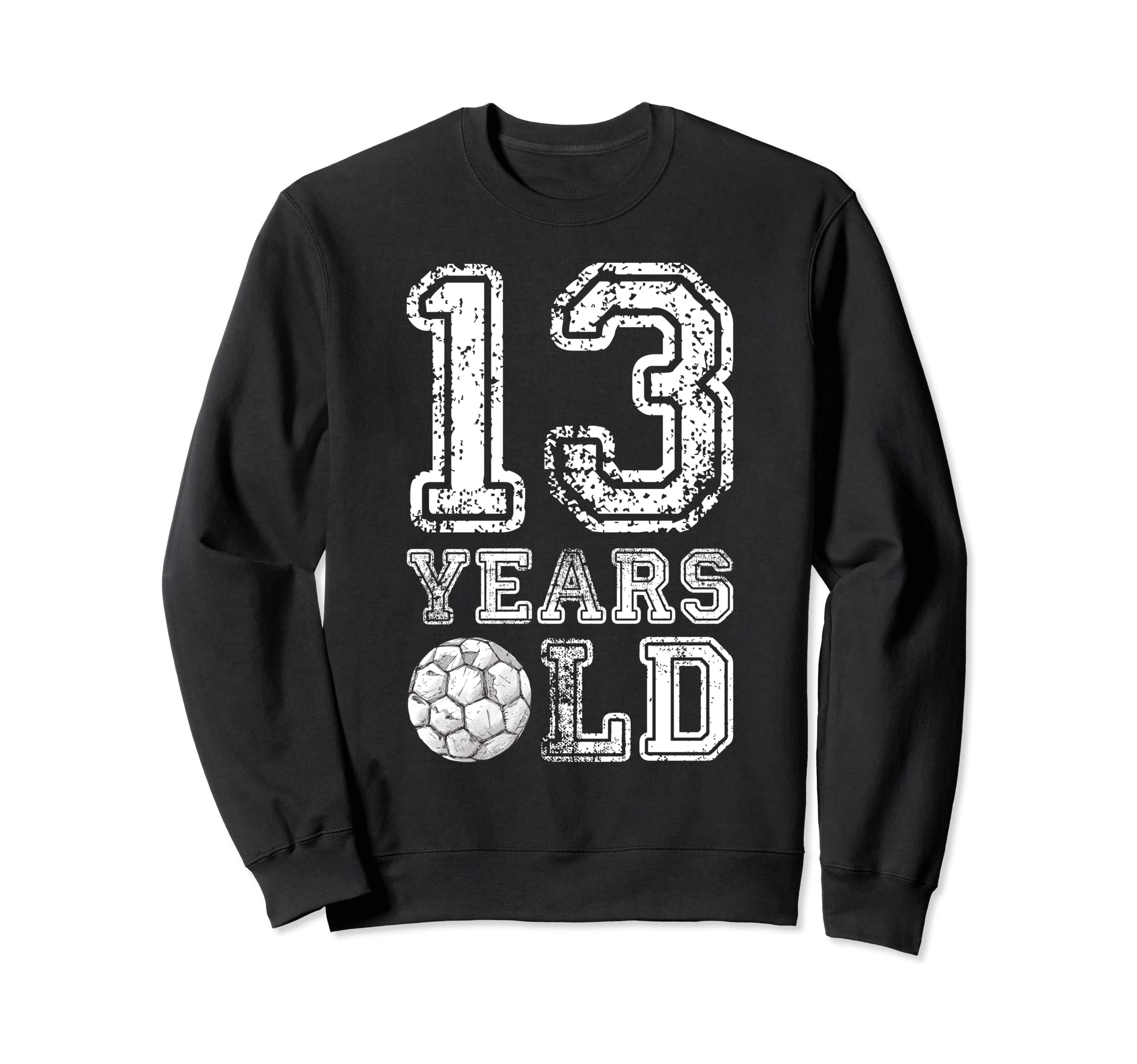 13 Years Old Soccer Sports Birthday Sweatshirt - Trendy Graphic Unisex - T-Shirt, Sweatshirt, Hoodie