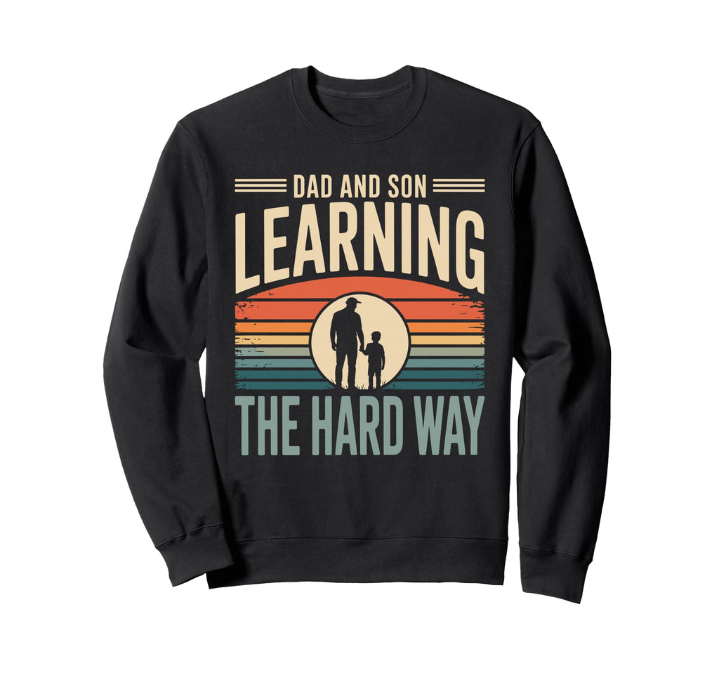 Dad And Son Learning Hard Way Sweatshirt - Fun Novelty Design Unisex - T-Shirt, Sweatshirt, Hoodie