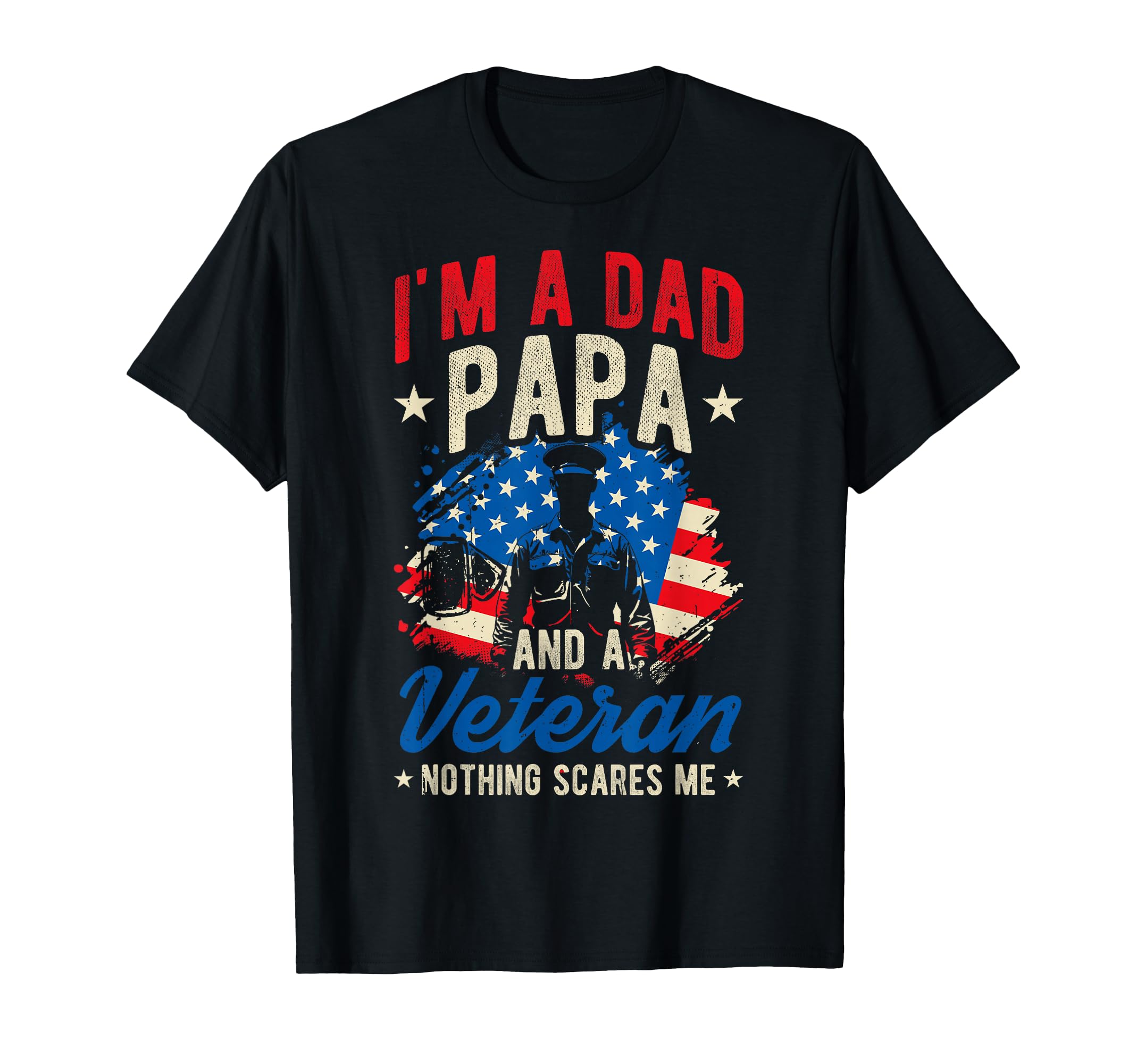 Im Dad Papa And Veteran Nothing T-Shirt - Casual Everyday Wear Men Women - T-Shirt, Sweatshirt, Hoodie