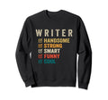 Writer Handsome Strong Smart Funny Sweatshirt - Trendy Graphic Men Women - T-Shirt, Sweatshirt, Hoodie
