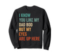 I Know You Like My Dad Bod But Sweatshirt - Aesthetic Graphic for Adults - T-Shirt, Sweatshirt, Hoodie