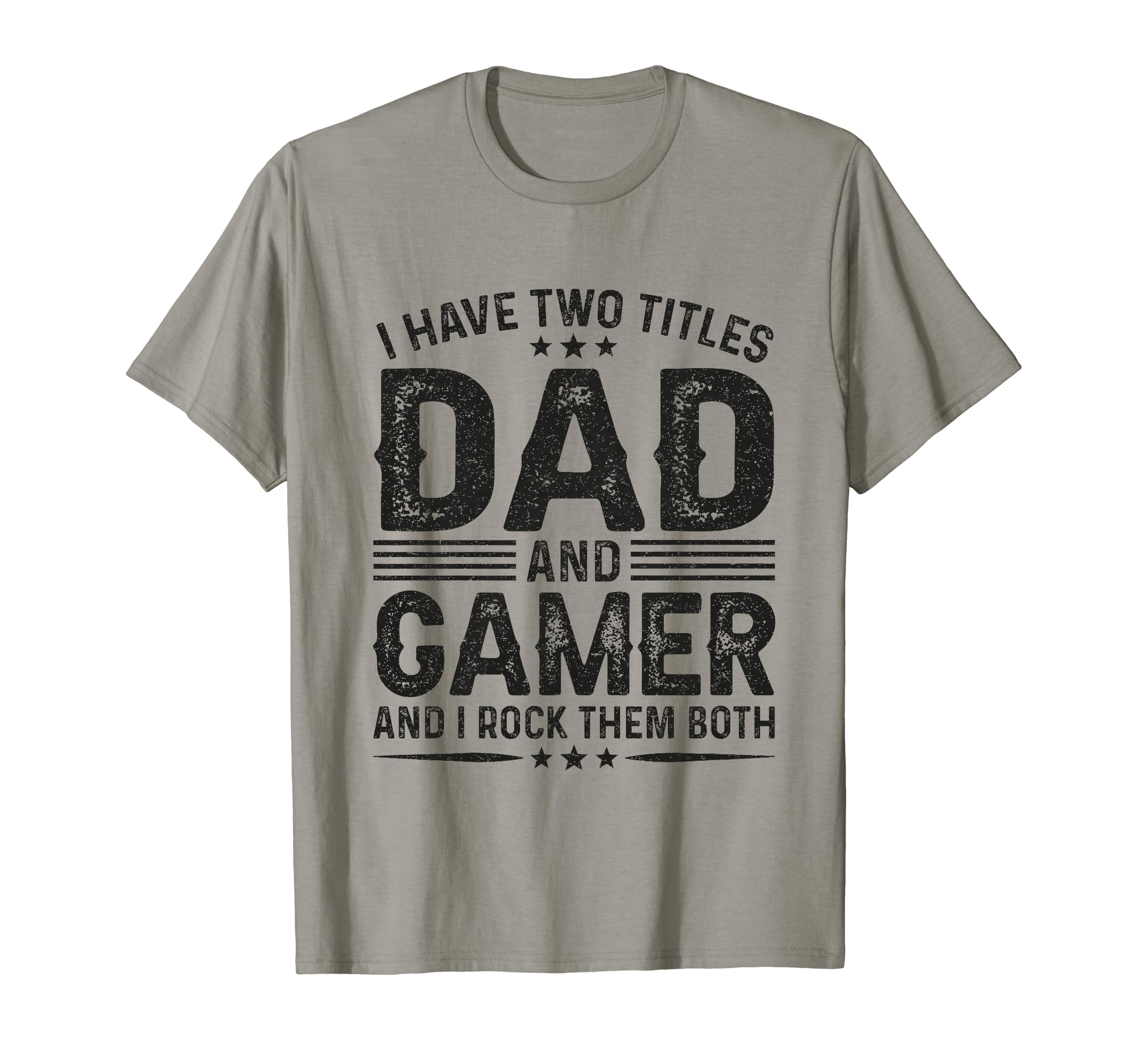 I Have Two Titles Dad And Gamer Funny T-Shirt - Trendy Graphic Unisex - T-Shirt, Sweatshirt, Hoodie