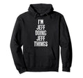 Im Jeff Doing Jeff Things Personalized Hoodie - Novelty Apparel Men Women - T-Shirt, Sweatshirt, Hoodie
