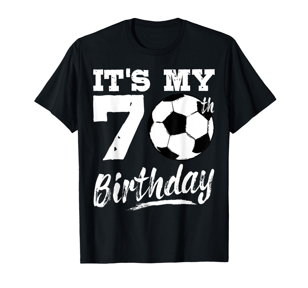 Its My 70Th Birthday Soccer Player 70 T-Shirt - Aesthetic Graphic Unisex - T-Shirt, Sweatshirt, Hoodie