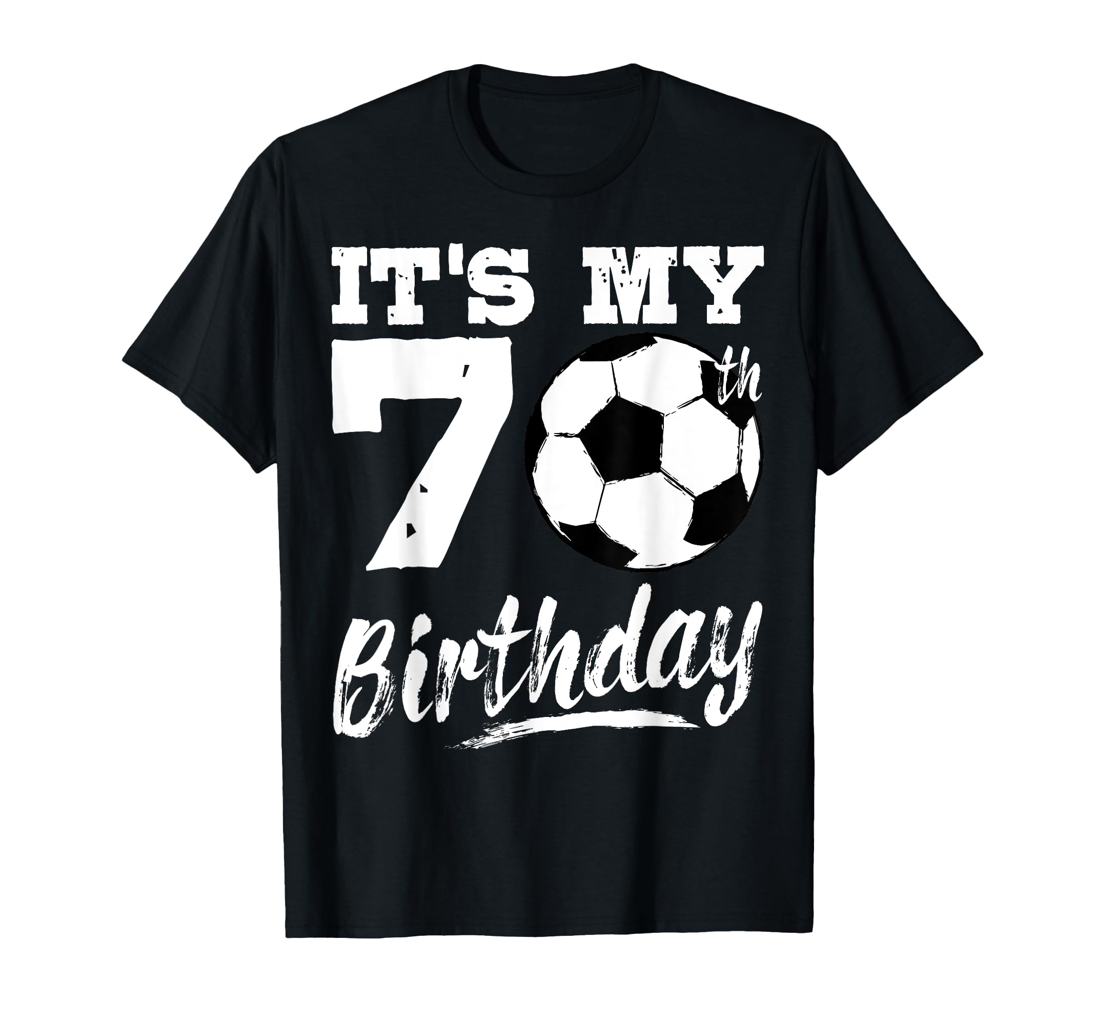 Its My 70Th Birthday Soccer Player 70 T-Shirt - Aesthetic Graphic Unisex - T-Shirt, Sweatshirt, Hoodie