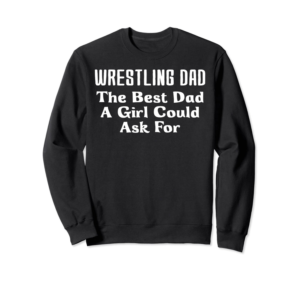Wrestling Dad Best Dad Could Ask Sweatshirt - Aesthetic Graphic Unisex - T-Shirt, Sweatshirt, Hoodie