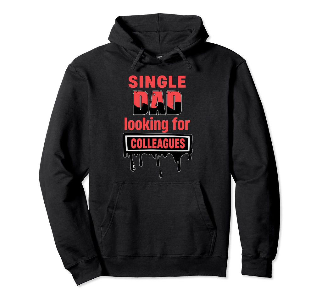 Single Dad Looking Colleagues Single Dad Hoodie - Trendy Graphic Men Women - T-Shirt, Sweatshirt, Hoodie