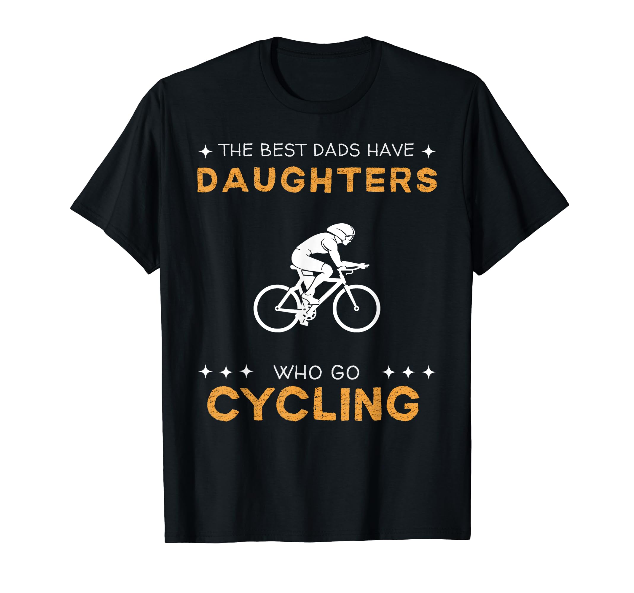 Best Dads Have Cycling Daughters Funny T-Shirt - Unique Graphic Unisex - T-Shirt, Sweatshirt, Hoodie
