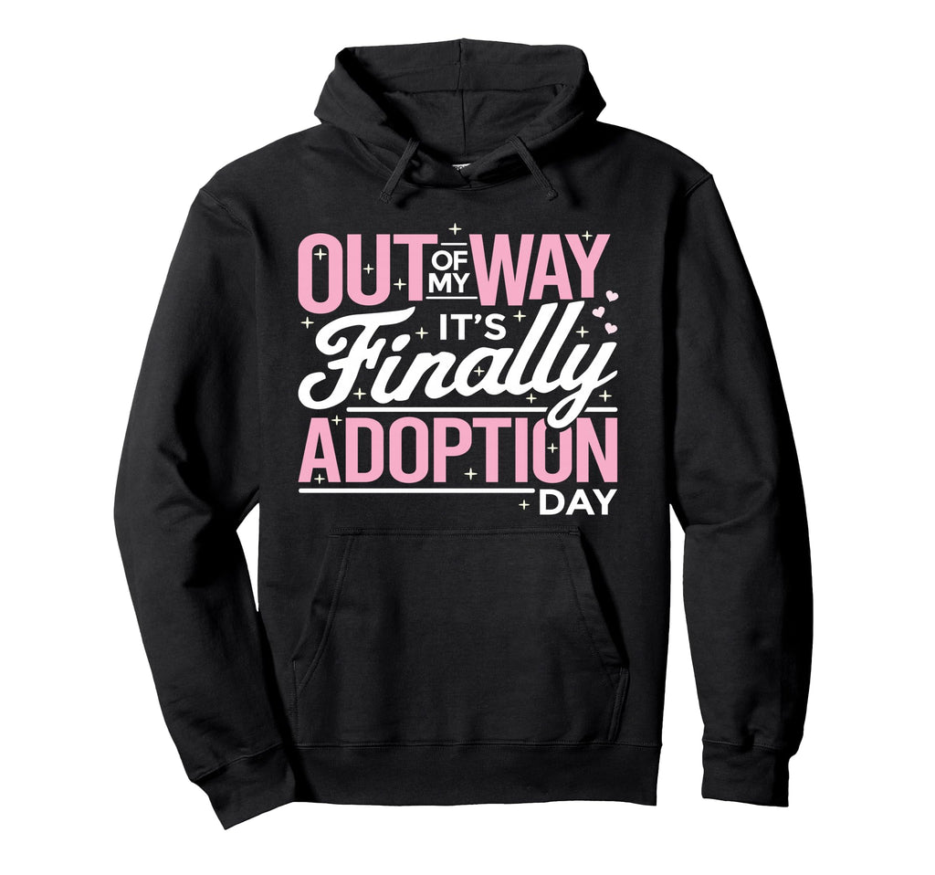 Humorous Adoption Day Sayings Adoptive Hoodie - Fun Novelty Design Unisex - T-Shirt, Sweatshirt, Hoodie