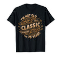 70 Year Old I 70Th Birthday T-Shirt - Fun Novelty Design Unisex - T-Shirt, Sweatshirt, Hoodie
