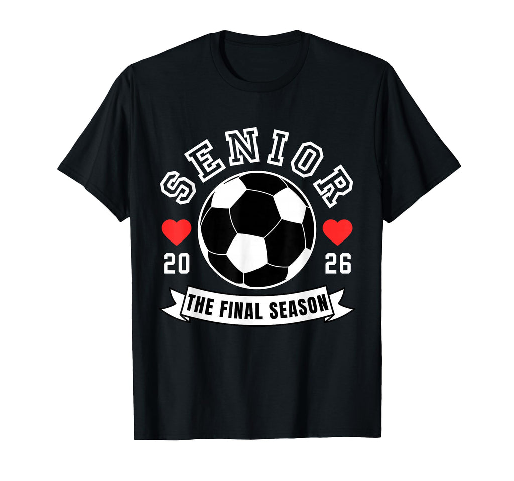 Senior Soccer 2026 Final Season Crew T-Shirt - Novelty Apparel Unisex - T-Shirt, Sweatshirt, Hoodie