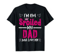 Im Not Spoiled My Dad Just Loves Me T-Shirt - Aesthetic Graphic Unisex - T-Shirt, Sweatshirt, Hoodie