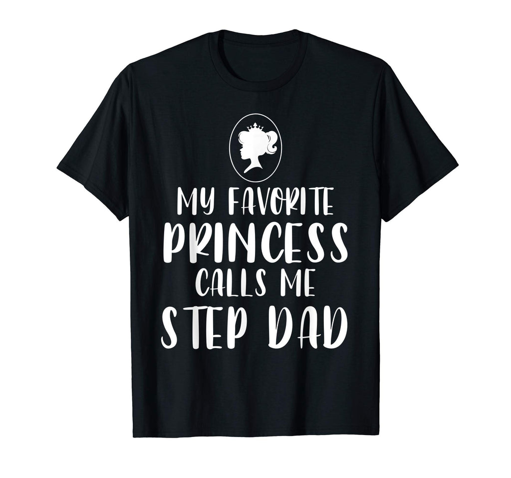 My Favorite Princess Calls Me Step T-Shirt - Fun Novelty Design Men Women - T-Shirt, Sweatshirt, Hoodie