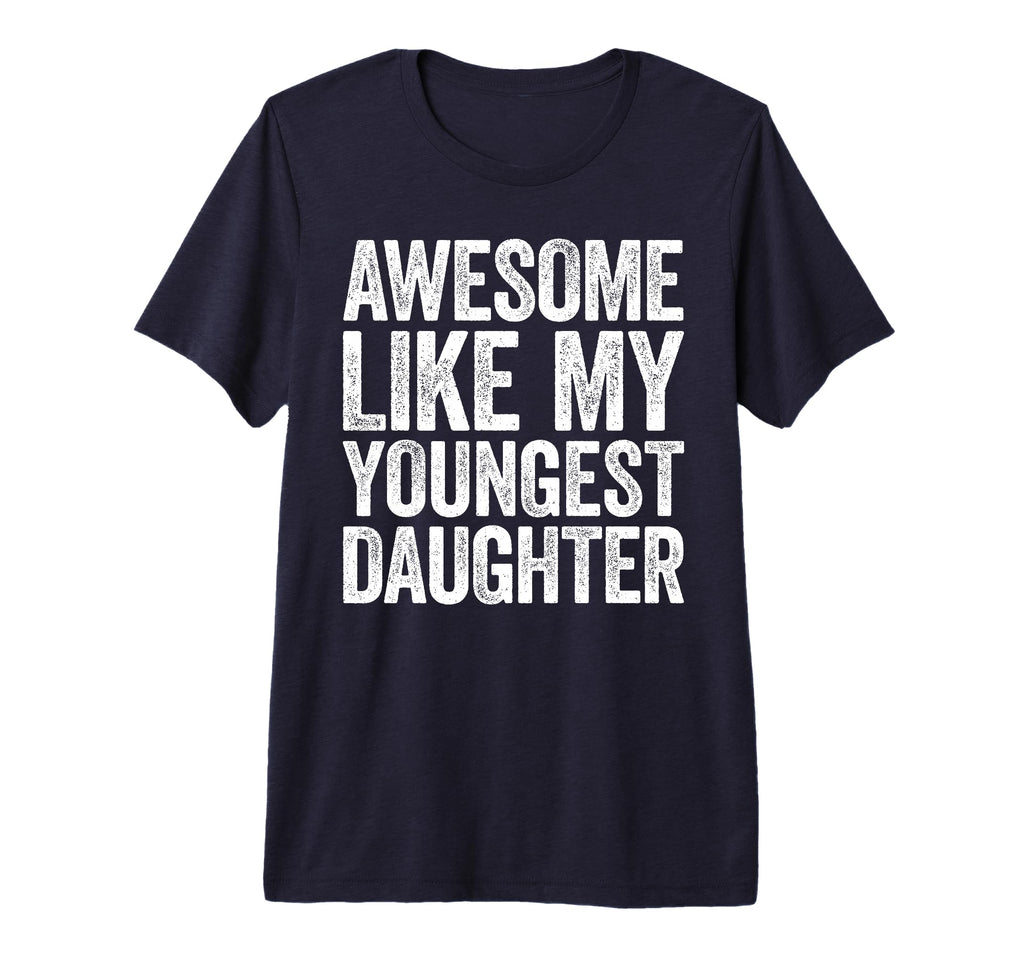 Awesome Like My Youngest Daughter Dad T-Shirt - Minimalist Print Unisex - T-Shirt, Sweatshirt, Hoodie