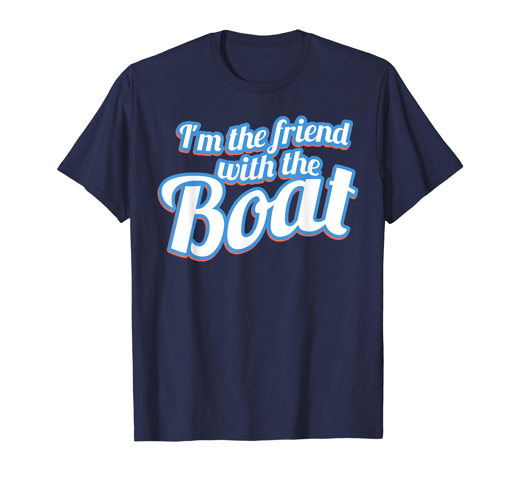 Boating Im Friend Boat T-Shirt - Casual Everyday Wear for Adults - T-Shirt, Sweatshirt, Hoodie