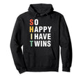 So Happy I Have Twins Funny Mothers Day Hoodie - Minimalist Print Unisex - T-Shirt, Sweatshirt, Hoodie