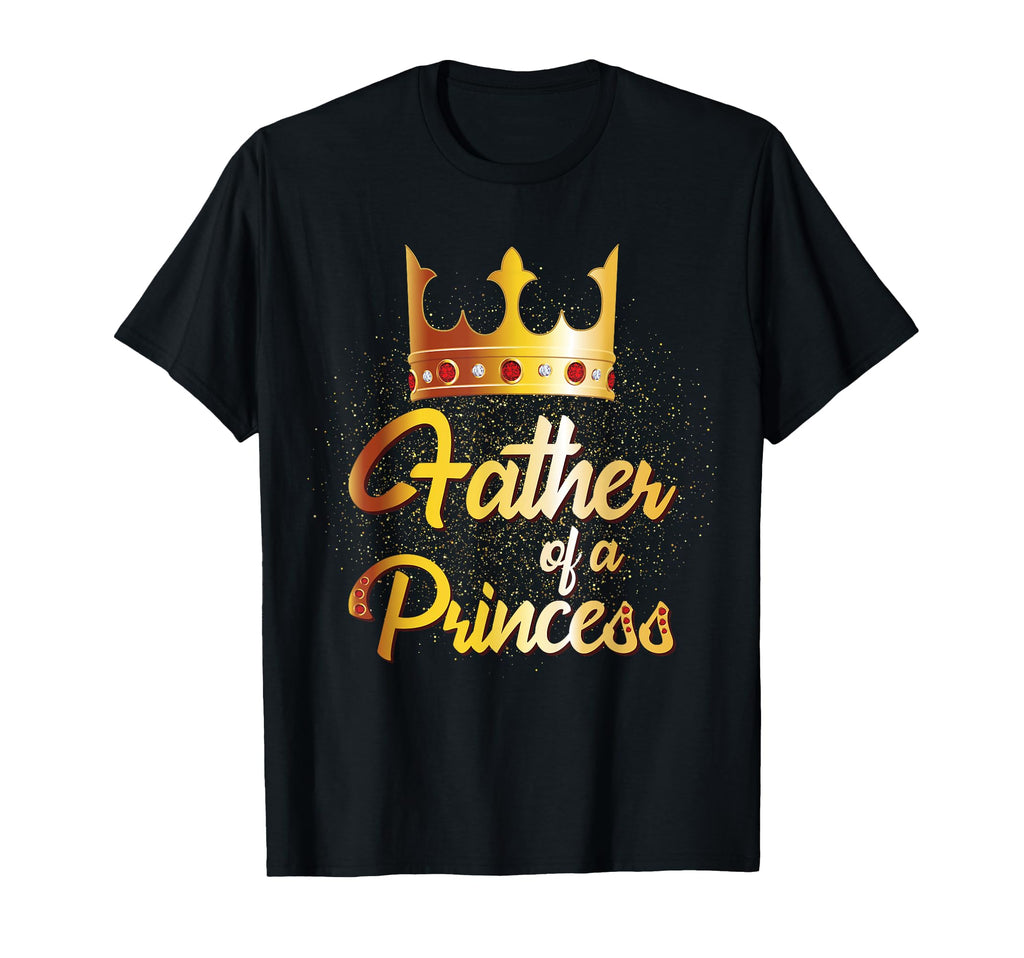 Father Princess Daughter Father T-Shirt - Novelty Apparel for Adults - T-Shirt, Sweatshirt, Hoodie