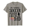 My Favorite Soccer Player Calls Me Dad T-Shirt - Aesthetic Graphic Unisex - T-Shirt, Sweatshirt, Hoodie
