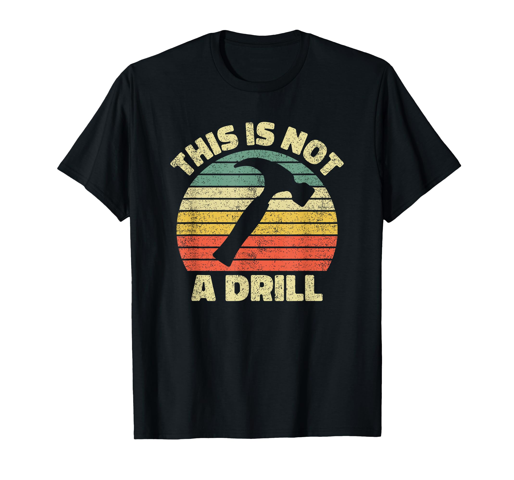 Hammer This Is Not Drill Dad Joke T-Shirt - Streetwear Style Unisex - T-Shirt, Sweatshirt, Hoodie