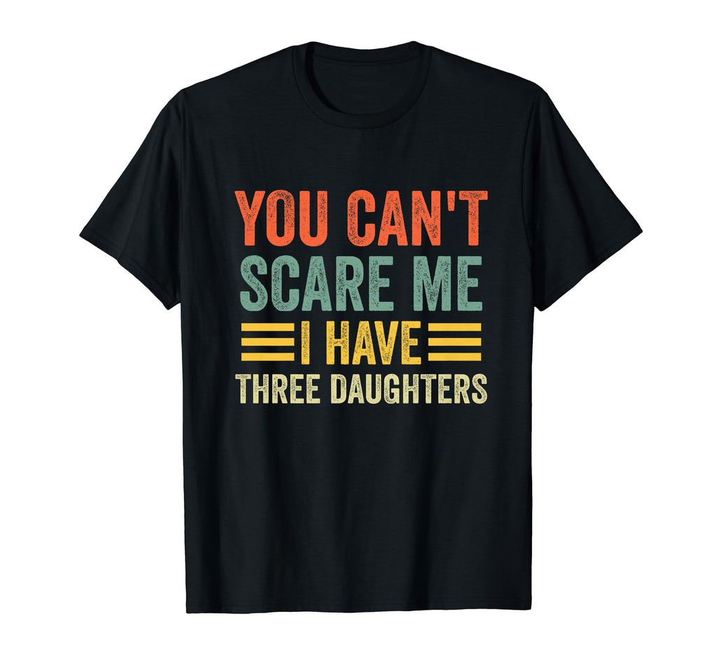 You Cant Scare Me I Have Three T-Shirt - Trendy Graphic Men Women - T-Shirt, Sweatshirt, Hoodie