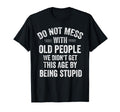 Do Not Mess Old People Funny T-Shirt - Casual Everyday Wear for Adults - T-Shirt, Sweatshirt, Hoodie