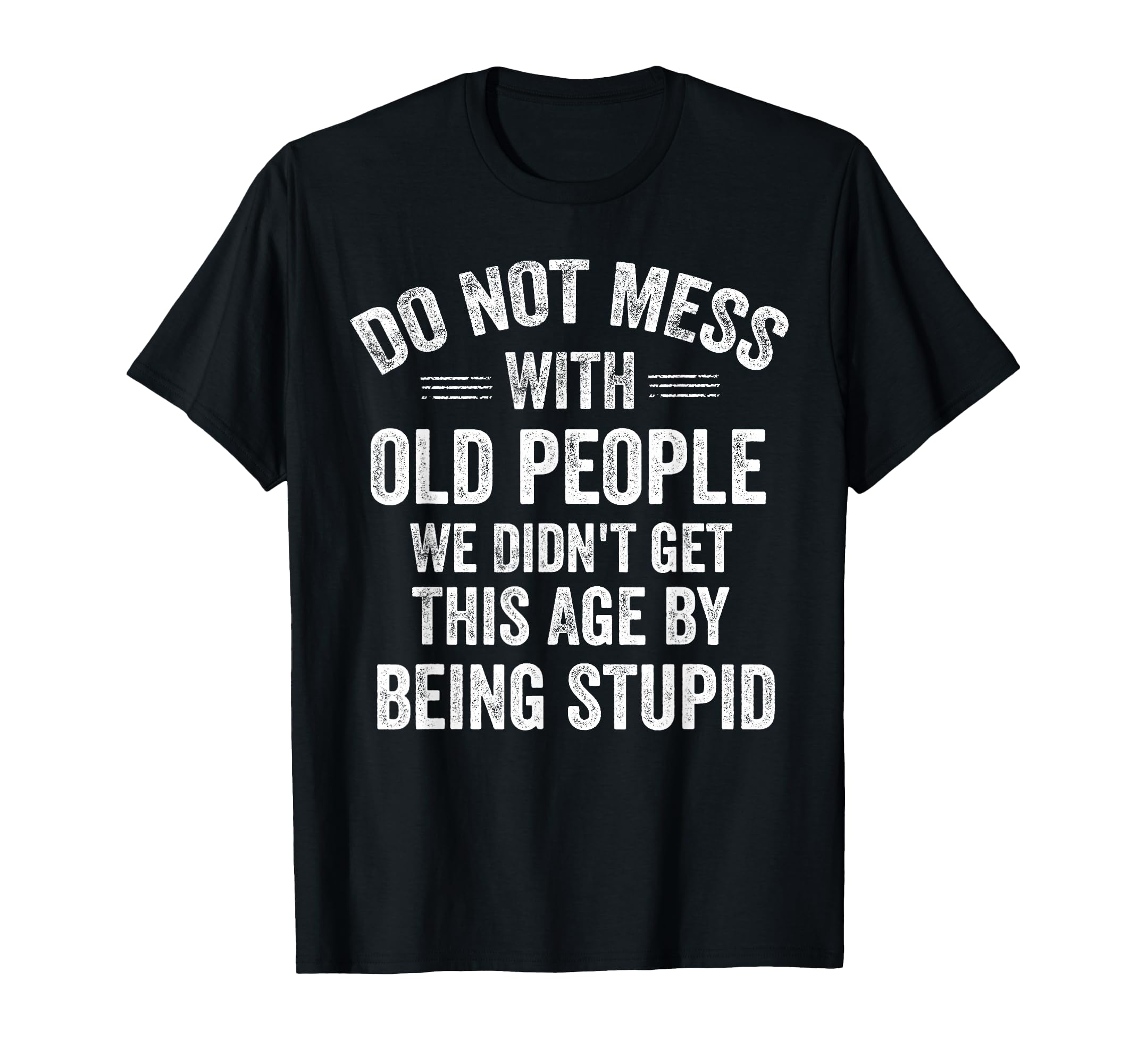 Do Not Mess Old People Funny T-Shirt - Casual Everyday Wear for Adults - T-Shirt, Sweatshirt, Hoodie